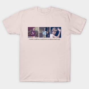 Princess Diana I wish I could Un-recall how we almost had it all T-Shirt